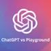 <strong>ChatGPT vs. Playground</strong> 24 chatgpt vs playground